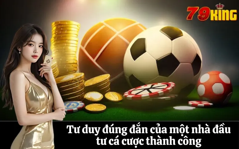 Tư duy đúng đắn của một nhà đầu tư cá cược thành công